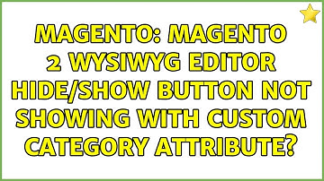 Magento: Magento 2 wysiwyg editor hide/show button not showing with custom category attribute?