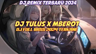 Download lagu DJ TULUS X MBEROT - DJ FULL BASS REMIX TERKANE