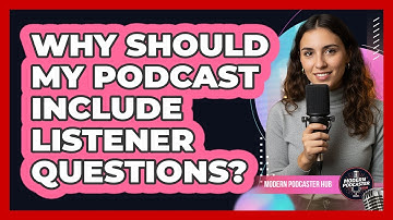 Why Should My Podcast Include Listener Questions?