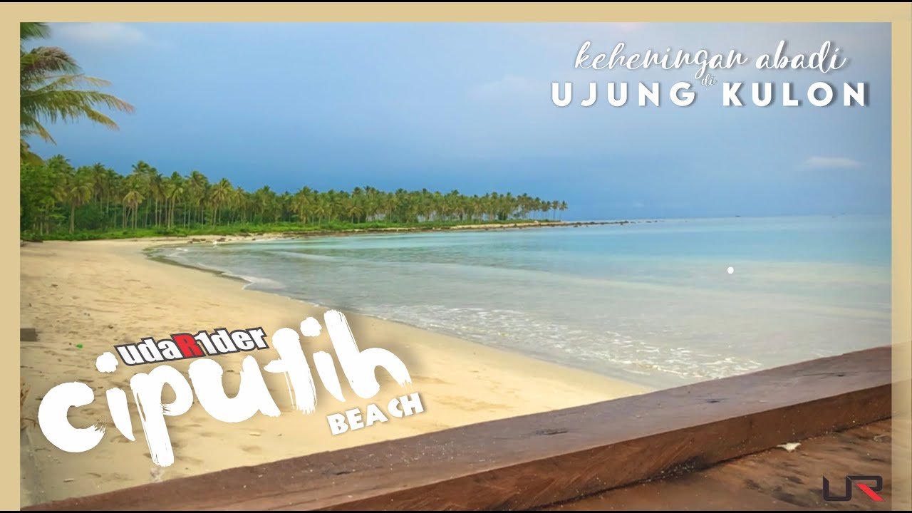 PANTAI CIPUTIH - UJUNG KULON | ADA MENARA EIFELL