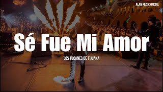 Los Tucanes de Tijuana - Se fue mi amor (Letra)