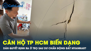 Rung lắc sau động đất khiến loạt căn hộ TPHCM “biến dạng”, dân quyết định rời chung cư ra ở trọ?