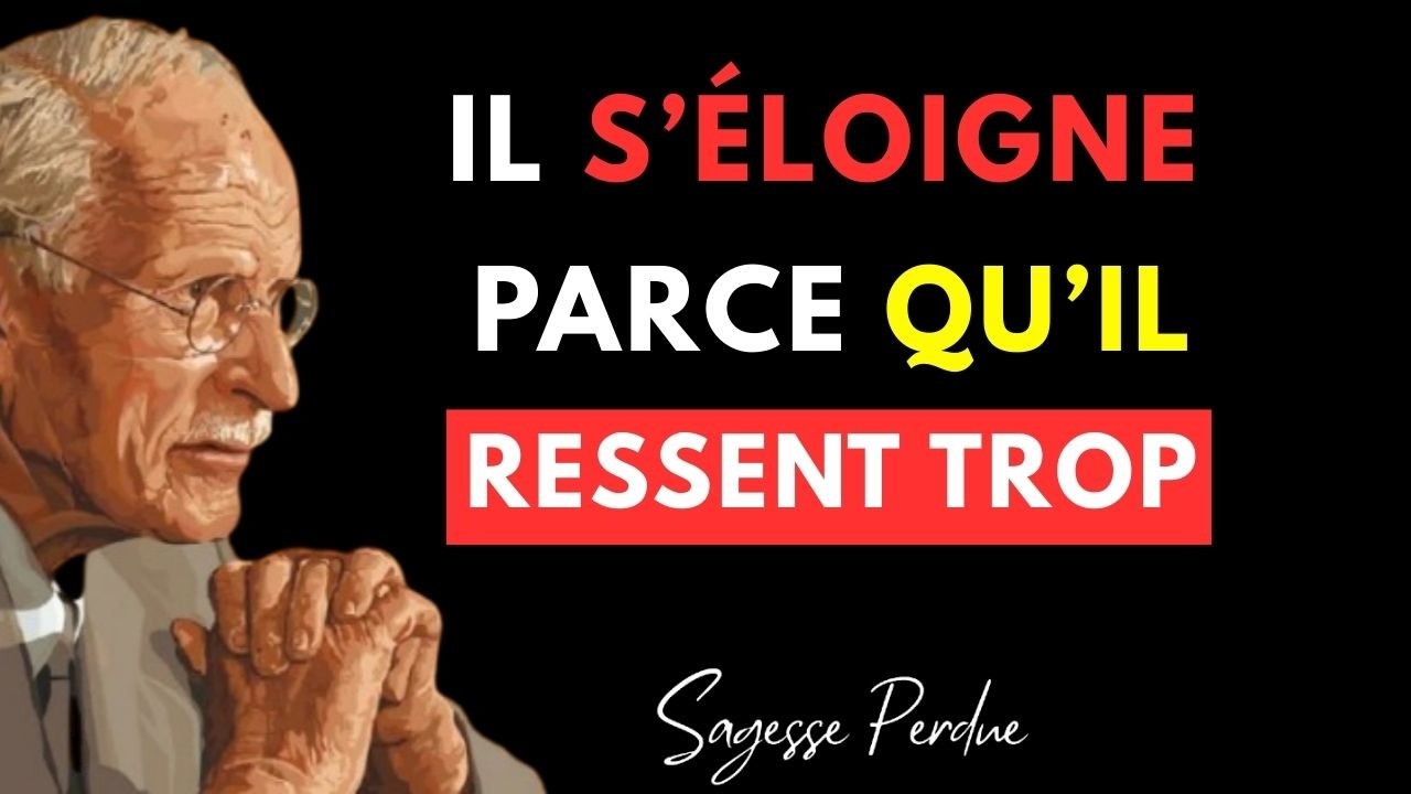 IL S’ÉLOIGNE… MAIS C’EST PARCE QU’IL RESSENT TROP – Carl Jung