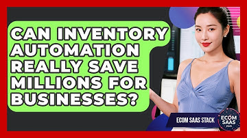 Can Inventory Automation Really Save Millions For Businesses? - Ecom SaaS Stack
