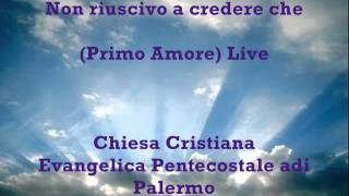 Video thumbnail of "Non riuscivo a credere che (Primo Amore) Live"