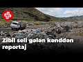 Zibil seli gələn kənddən reportaj: Bura hamının yadından çıxıb