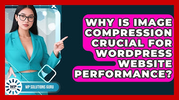 Why Is Image Compression Crucial For WordPress Website Performance? - WP Solutions Guru