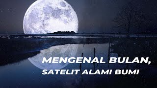 Mengenal Bulan, Satelit Alami Bumi dan Obyek Paling Terang Kedua di Langit