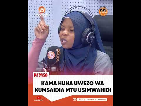 KAMA HUNA UWEZO WA KUMSAIDIA MTU USIMWAHIDI HAMZA MBOWA Sikiliza Kipindi Cha PAPASO 