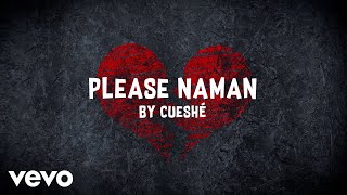 Cueshé - Please Naman [Lyric Video]