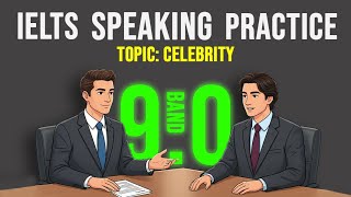 IELTS Speaking Practice – Topic: Celebrity | Band 9 Sample Answers | English Speaking Practice 2025