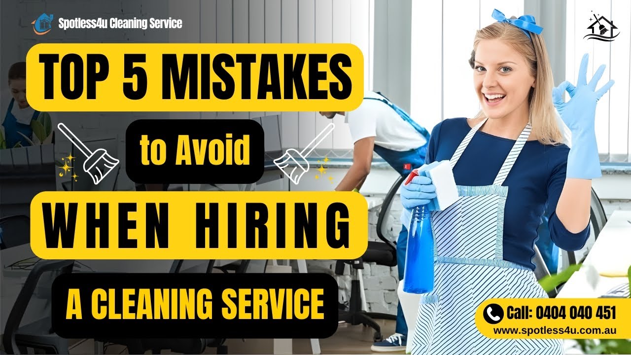 Top 5 Mistakes to Avoid When Hiring a Cleaning Service in Canberra | Spotless4u Tips