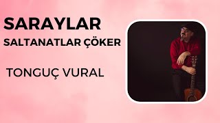 Tonguç Vural - Saraylar Saltanatlar Çöker Resimi