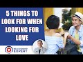 5 IMPORTANT Things to Look for When Looking for Love!