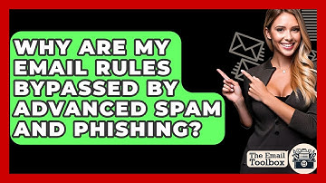 Why Are My Email Rules Bypassed By Advanced Spam And Phishing? - TheEmailToolbox.com