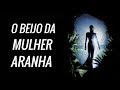 O Beijo da Mulher Aranha: Os Dilemas do Escapismo