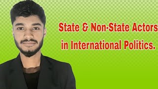 State & Non-State Actors in International Politics