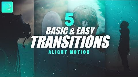5 Basic & Easy Transitions [For Beginners]- Alightmotion Tutorial #4