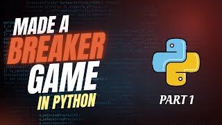 I Built a Breaker Game in Python (PART 1)