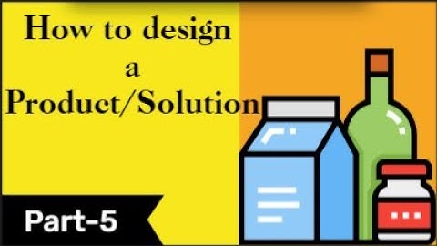 How to design a Product/Solution |Part-5| Design Process