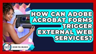 How Can Adobe Acrobat Forms Trigger External Web Services? - Design Tool Unlocked