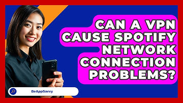 Can A VPN Cause Spotify Network Connection Problems? - Be App Savvy