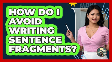 How Do I Avoid Writing Sentence Fragments? - Lexicon Lounge