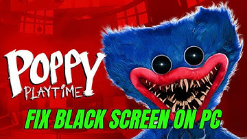 How To Fix Poppy Playtime Stuck On Black Screen Error | Fix Poppy Playtime Black Screen Issue on PC