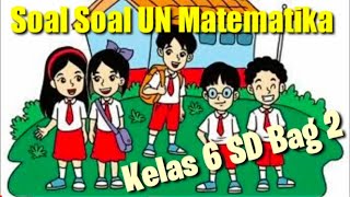 Soal Soal UN Matematika Kelas 6 SD Bagian 2