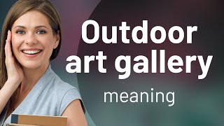 Exploring the World's Outdoor Art Galleries