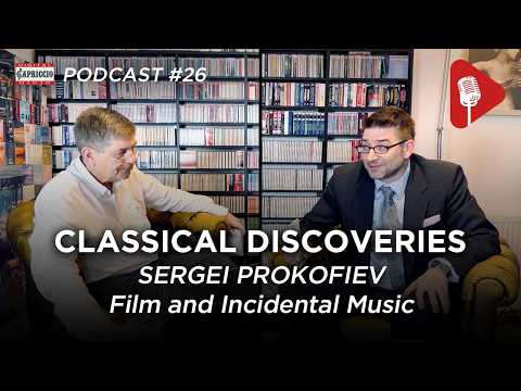 Classical Discoveries - #26 Sergei Prokofiev: Film and Incidental Music #podcast