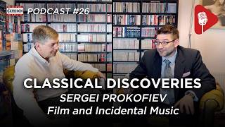 Classical Discoveries - #26 Sergei Prokofiev: Film and Incidental Music #podcast