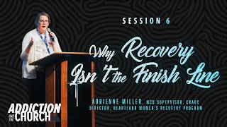 Addiction & the Church 2026 | Session 6: Why Recovery Isn't the Finish Line  -Adrienne Miller
