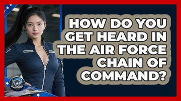 How Do You Get Heard In The Air Force Chain Of Command? - Sky Command Brotherhood