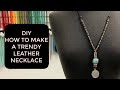 DIY - Jewelry Basics - How To Make A Trendy Leather Necklace