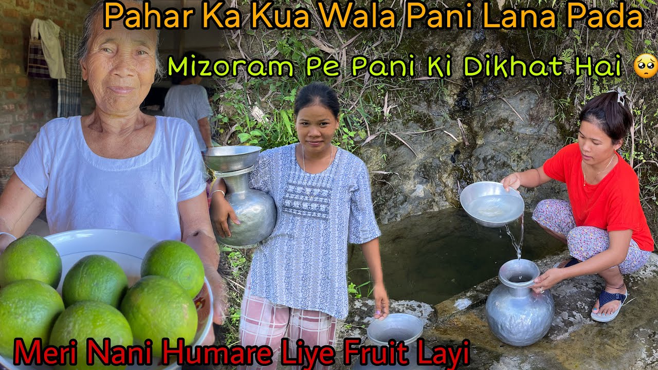 Pahar Ka Kua Wala Pani Lana Pada Mizoram Me Pani Ki Dikhat Bht Hai || Nani Humare Liye Fruit Layi