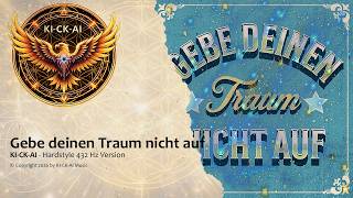 KI-CK-AI – Gebe deinen Traum nicht auf – 432 Hz / Dreamwave Hardstyle