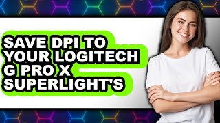 How to Save Dpi to Your Logitech G Pro X Superlight's - Easy Guide