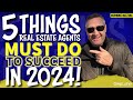 5 things real estate agents must do to succeed in 2024