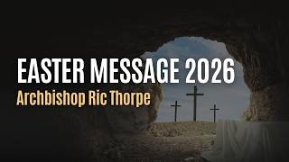 Easter Message 2026 | Archbishop Ric Thorpe