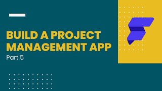 Build a Project Management app using Flutterflow Part 5/6