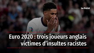 Euro 2020 : trois joueurs anglais victimes d’insultes racistes