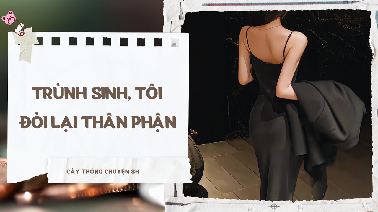 TRÙNG SINH, TÔI ĐÒI LẠI THÂN PHẬN (full)