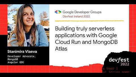 Stamimira Vlaeva DevFest All Ireland 2022 at Genesys serverless Cloud Run MongoBD Allas