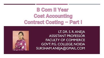 B. Com II Year – Cost Accounting, Topic: Contract Costing - Part - I by Lt. Dr. S. R. Aneja