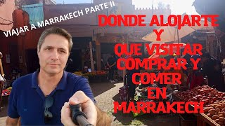 Donde alojarte y que visitar, comprar y comer en Marrakech