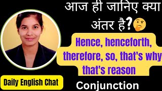 What Is The Meaning Of Hence, Henceforth, So, Therefore,Thats Why And Thats Reasonconjuction