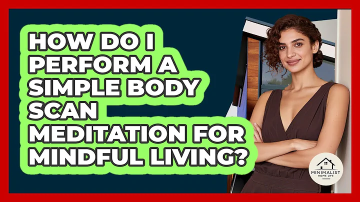 How Do I Perform A Simple Body Scan Meditation For Mindful Living? - Minimalist Home Life