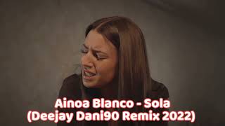 Ainoa Blanco - Sola (Deejay Dani90 Remix 2022)