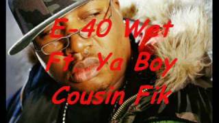 Watch E40 Wet feat Ya Boy  Cousin Fik video